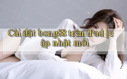 Cài đặt bong88 trên iPad cập nhật mới
