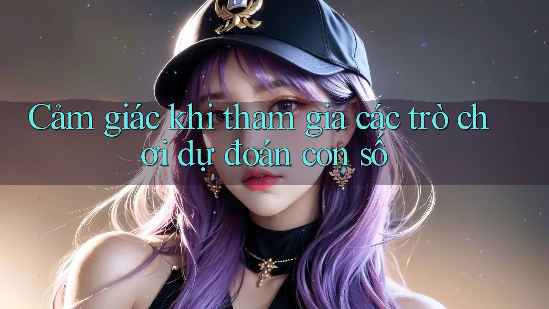 Cảm giác khi tham gia các trò chơi dự đoán con số
