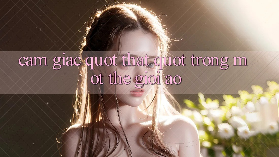 Cảm giác " thật" trong một thế giới ảo Cảm giác " thật" trong một thế giới ảo