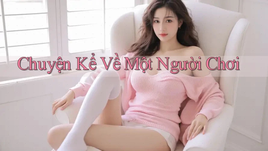 Chuyện Kể Về Một Người Chơi