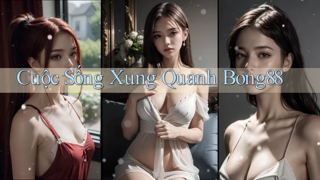 Cuộc Sống Xung Quanh Bong88