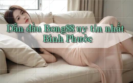 dẫn đầu bong88 uy tín nhất Bình Phước