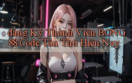đăng ký thành viên bong88 code tân thủ hiện nay