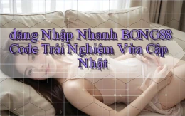 đăng nhập nhanh bong88 code trải nghiệm vừa cập nhật