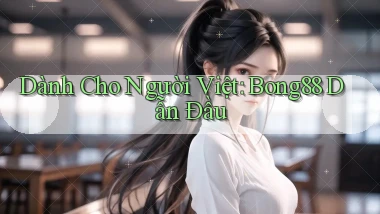 dành cho người việt bong88 dẫn đầu