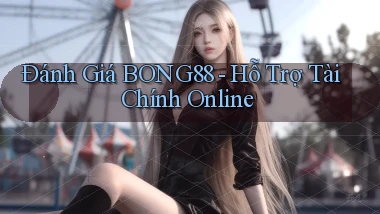 đánh giá bong88 hỗ trợ tài chính online