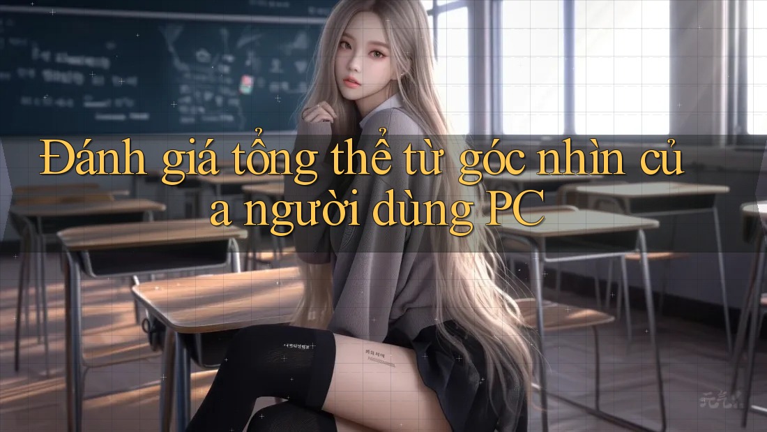 Đánh giá tổng thể từ góc nhìn của người dùng PC Đánh giá tổng thể từ góc nhìn của người dùng PC