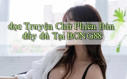 đọc truyện chữ phiên bản đầy đủ tại bong88