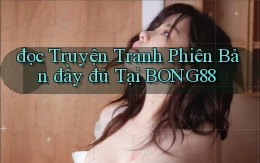 đọc truyện tranh phiên bản đầy đủ tại bong88