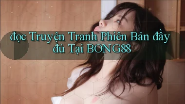 đọc truyện tranh phiên bản đầy đủ tại bong88
