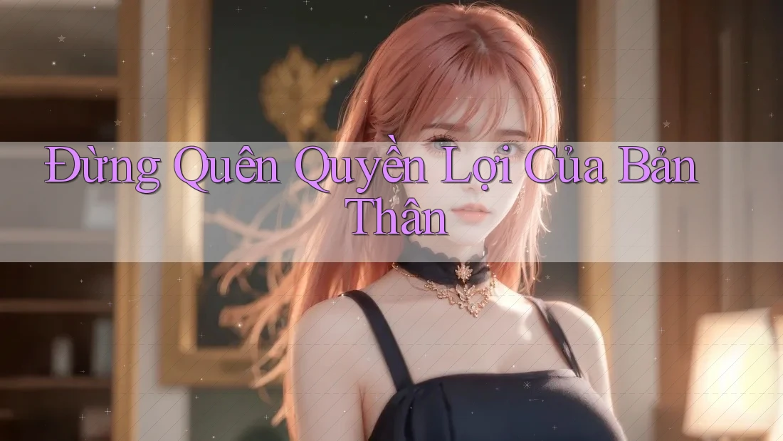 Đừng Quên Quyền Lợi Của Bản Thân