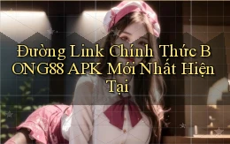 đường link chính thức bong88 apk mới nhất hiện tại