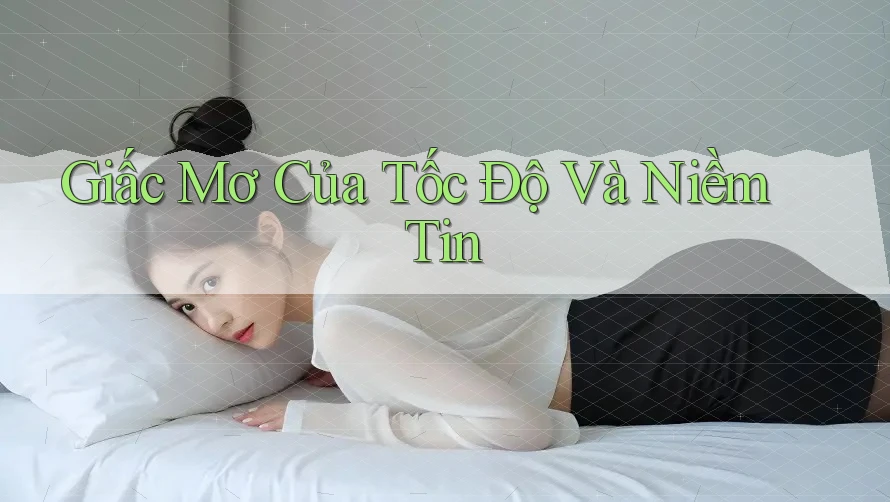 Giấc Mơ Của Tốc Độ Và Niềm Tin