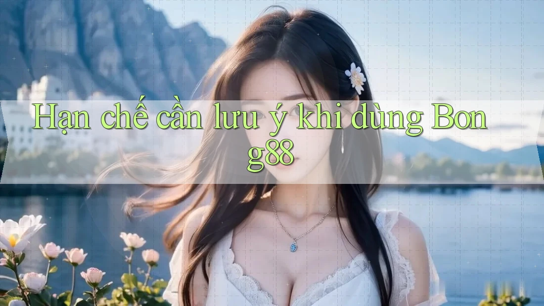Hạn chế cần lưu ý khi dùng bong88