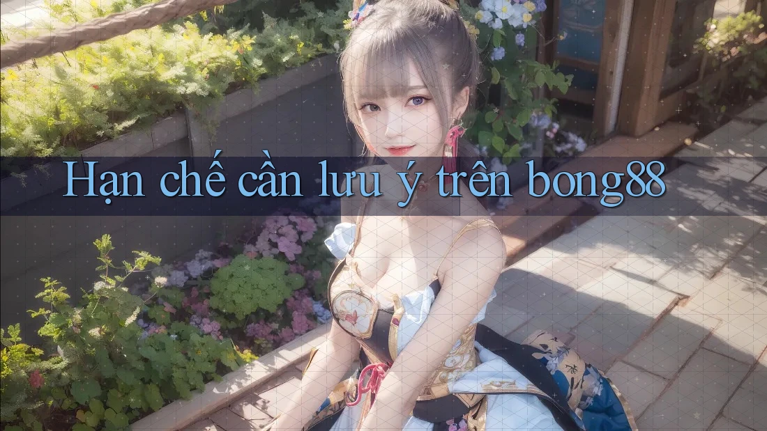 Hạn chế cần lưu ý trên bong88 Hạn chế cần lưu ý trên bong88