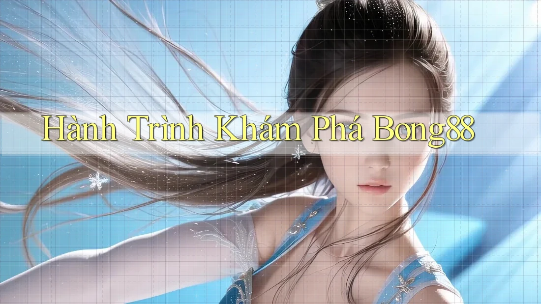 Hành Trình Khám Phá Bong88 Hành Trình Khám Phá Bong88