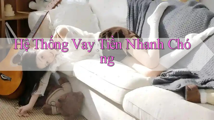 Hệ Thống Vay Tiền Nhanh Chóng