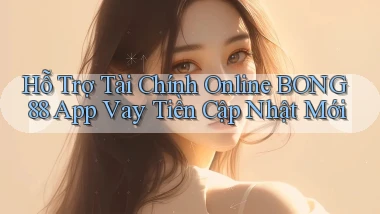 hỗ trợ tài chính online bong88 app vay tiền cập nhật mới