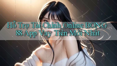 hỗ trợ tài chính online bong88 app vay tiền mới nhất