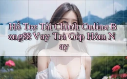 hỗ trợ tài chính online bong88 vay trả góp hôm nay