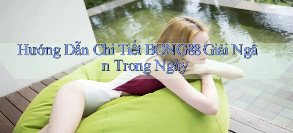 hướng dẫn chi tiết bong88 giải ngân trong ngày