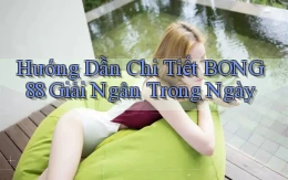 hướng dẫn chi tiết bong88 giải ngân trong ngày