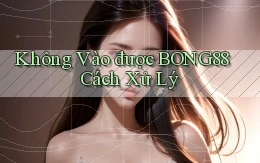 không vào được bong88 cách xử lý