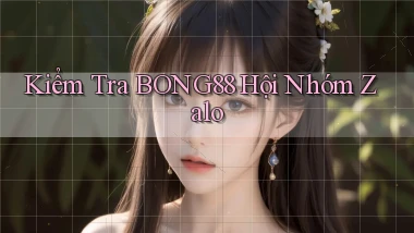 kiểm tra bong88 hội nhóm zalo