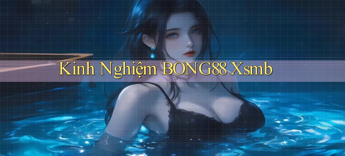 kinh nghiệm bong88 xsmb