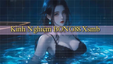 kinh nghiệm bong88 xsmb