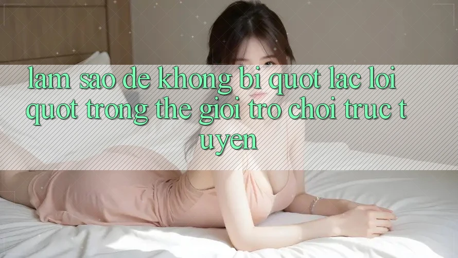 Làm sao để không bị " lạc lối" trong thế giới trò chơi trực tuyến? Làm sao để không bị " lạc lối" trong thế giới trò chơi trực tuyến?