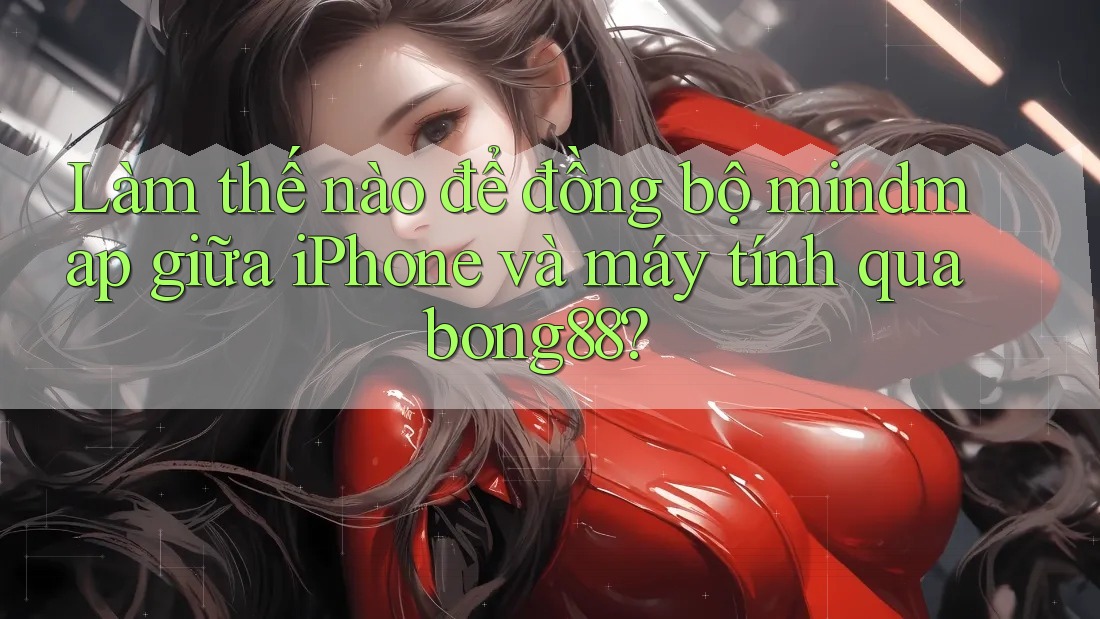 Làm thế nào để đồng bộ mindmap giữa iPhone và máy tính qua bong88?