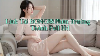 link tải bong88 phim trưởng thành full hd