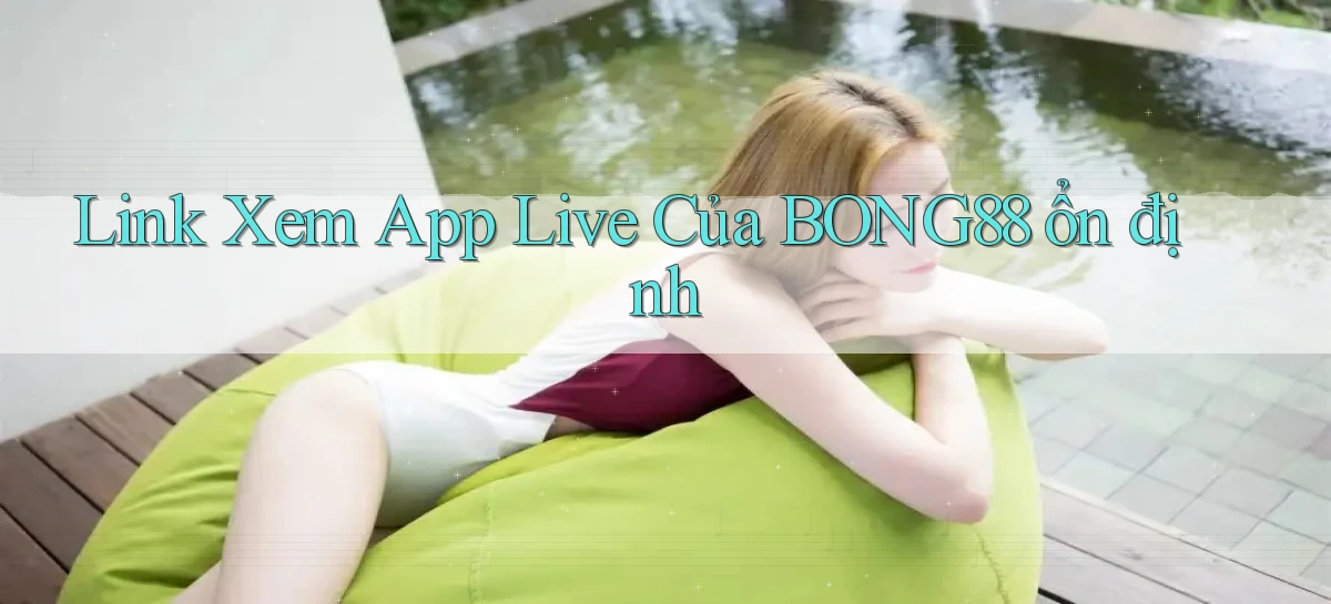 link xem app live của bong88 ổn định