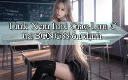 link xem idol giao lưu của bong88 ổn định