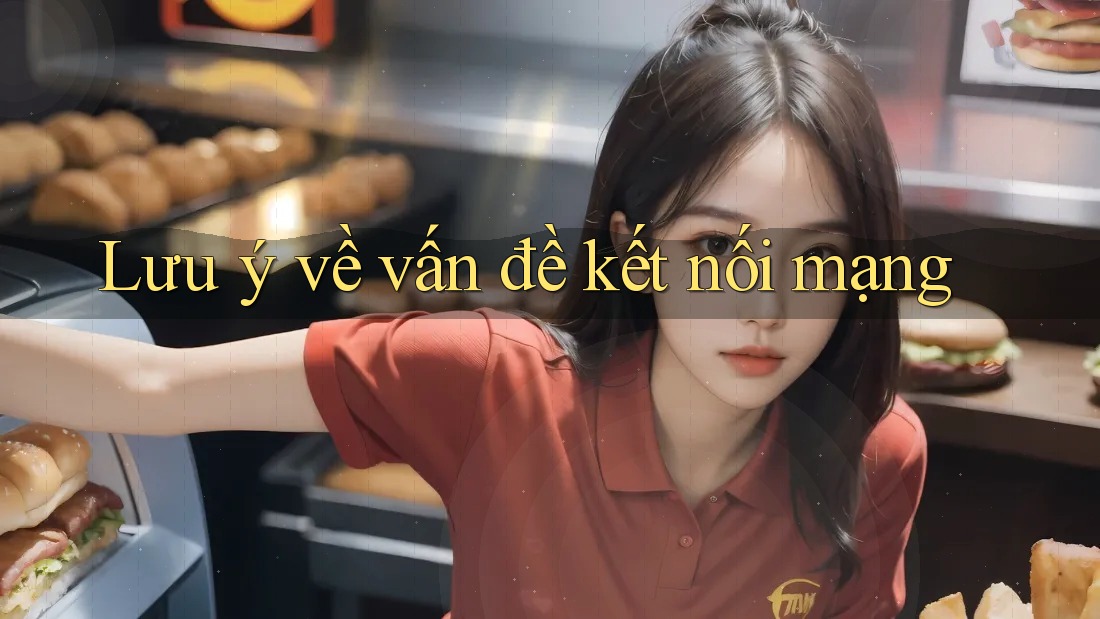 Lưu ý về vấn đề kết nối mạng Lưu ý về vấn đề kết nối mạng