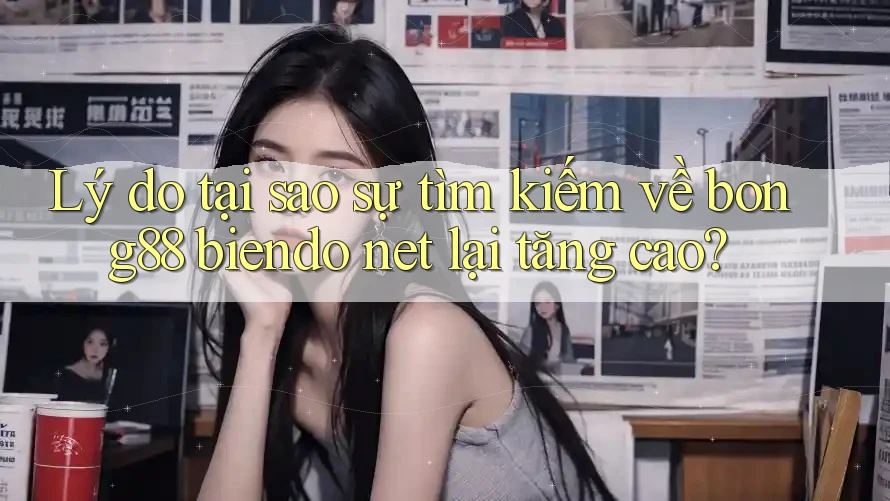 Lý do tại sao sự tìm kiếm về bong88 biendo net lại tăng cao? Lý do tại sao sự tìm kiếm về bong88 biendo net lại tăng cao?