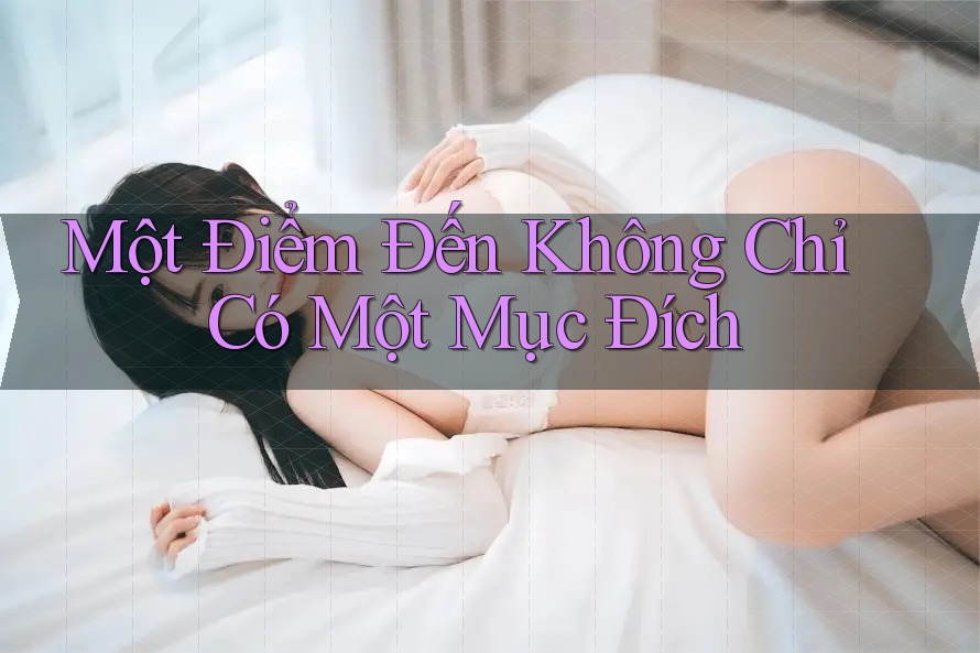 Một Điểm Đến Không Chỉ Có Một Mục Đích