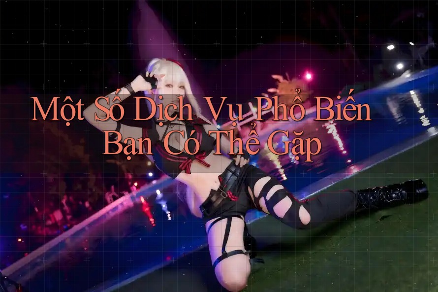 Một Số Dịch Vụ Phổ Biến Bạn Có Thể Gặp
