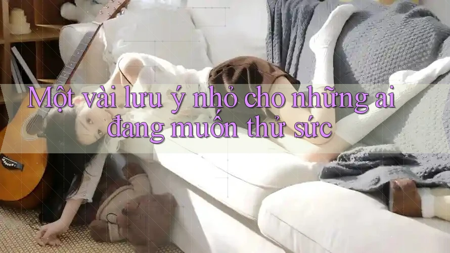 Một vài lưu ý nhỏ cho những ai đang muốn thử sức