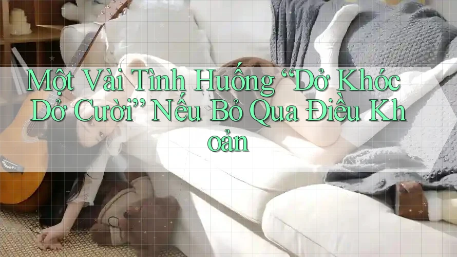 Một Vài Tình Huống “Dở Khóc Dở Cười” Nếu Bỏ Qua Điều Khoản