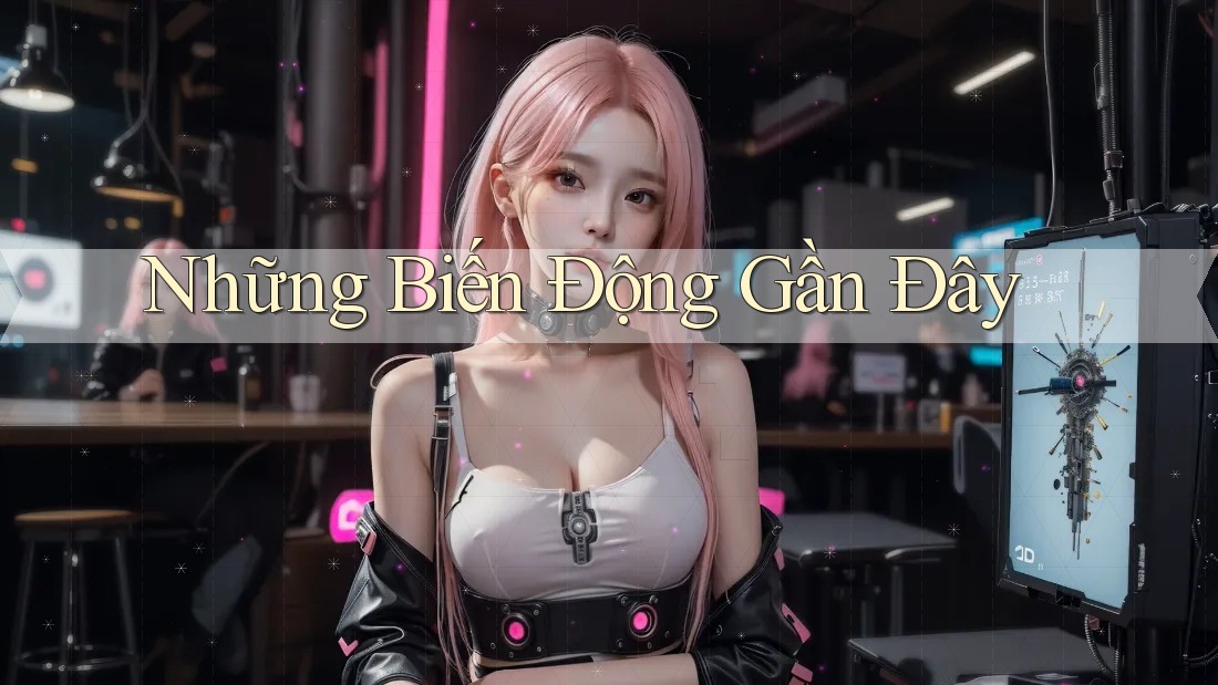 Những Biến Động Gần Đây