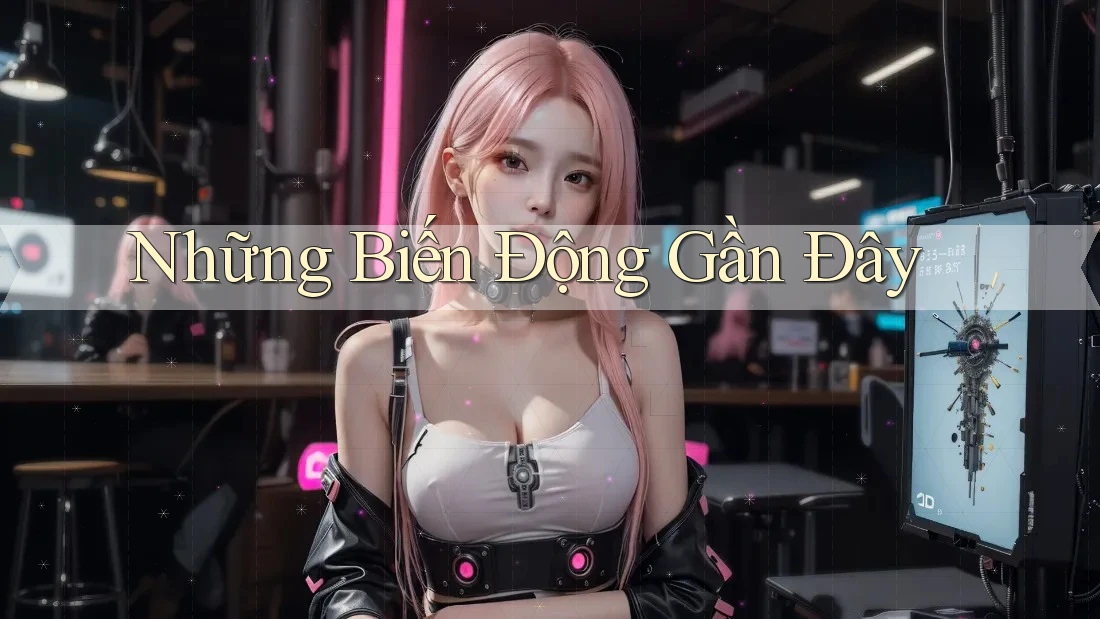 Những Biến Động Gần Đây Những Biến Động Gần Đây