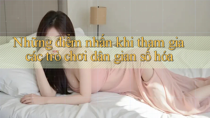 Những điểm nhấn khi tham gia các trò chơi dân gian số hóa Những điểm nhấn khi tham gia các trò chơi dân gian số hóa