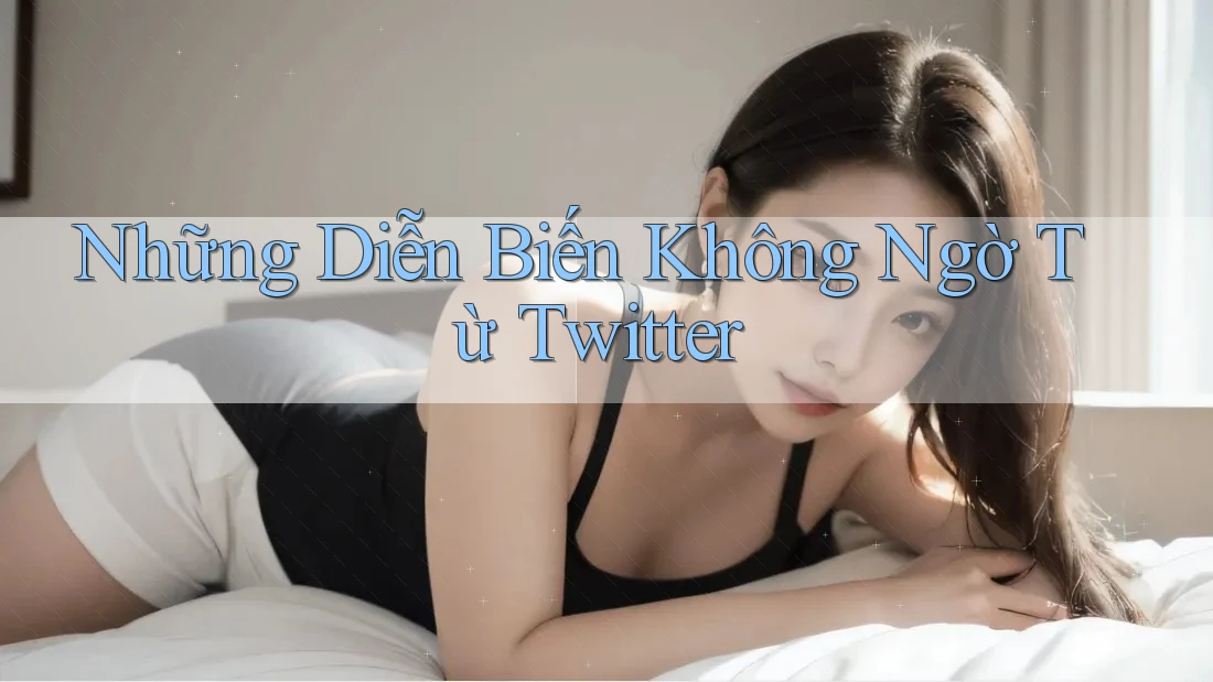 Những Diễn Biến Không Ngờ Từ Twitter