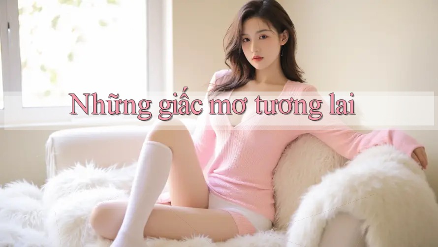 Những Giấc Mơ Tương Lai Những Giấc Mơ Tương Lai