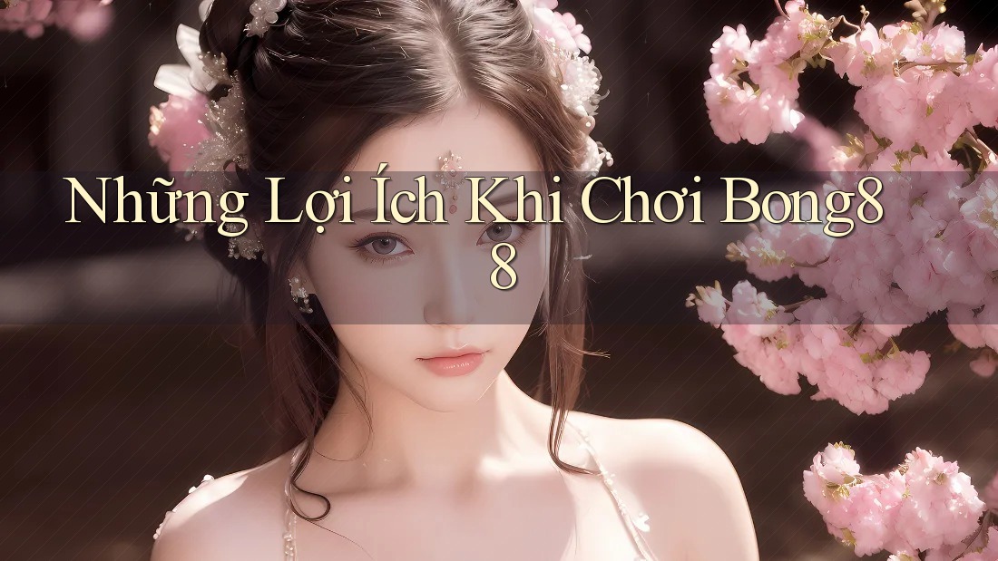 Những Lợi Ích Khi Chơi Bong88 Những Lợi Ích Khi Chơi Bong88