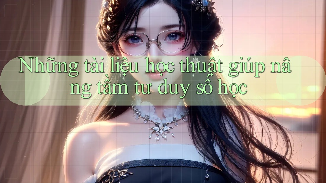 Những tài liệu học thuật giúp nâng tầm tư duy số học