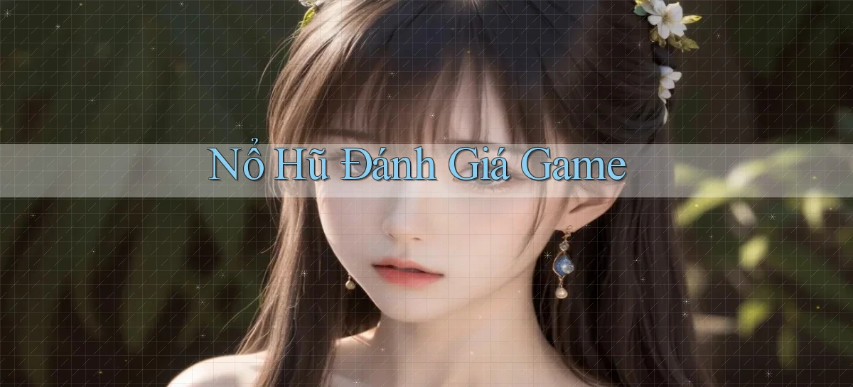 nổ hũ Đánh giá game