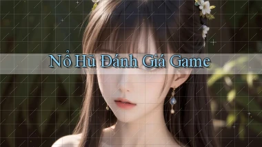 nổ hũ Đánh giá game